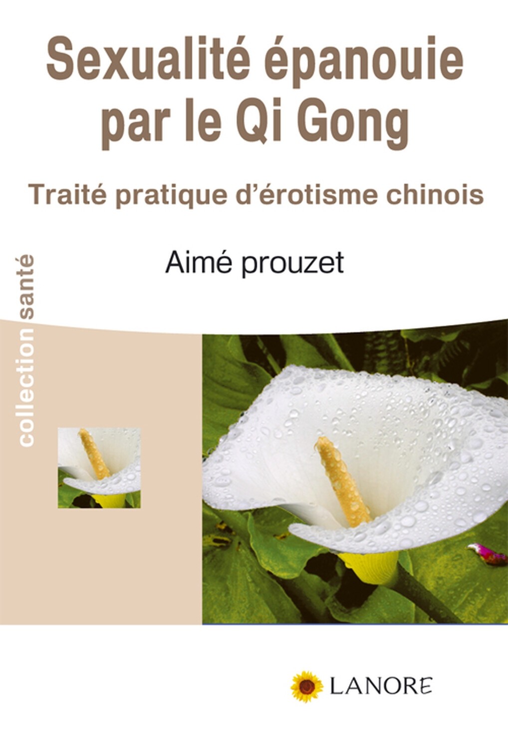 Sexualité épanouie par le Qi Gong - Traité pratique d'érotisme chinois