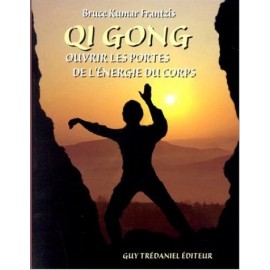 QI GONG Ouvrir les portes de l'&eacute;nergie du corps - Bruce FRANTZIS - 204 pages, 160 x 230 mm