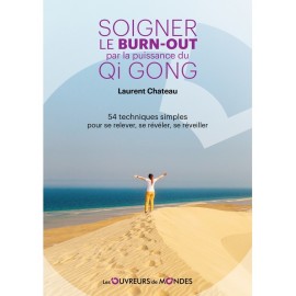 Soigner le burnout par la puissance du Qi Gong - 54 techniques simples