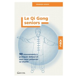 Le Qi Gong seniors - 90 mouvements à pratiquer debout et assis pour préserver sa vitalité