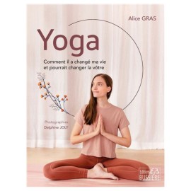 Yoga - Comment il a changé ma vie et pourrait changer la vôtre